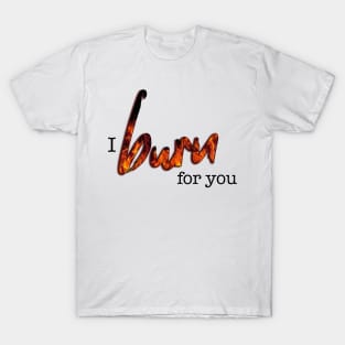 Bridgerton Quote I Burn For You T-Shirt